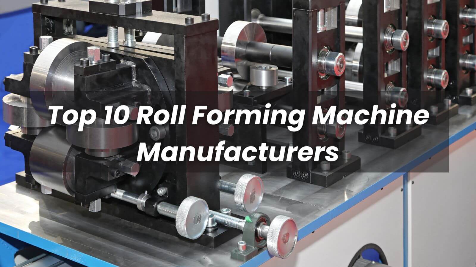 2022 top 10 roll forming machine manufacturers